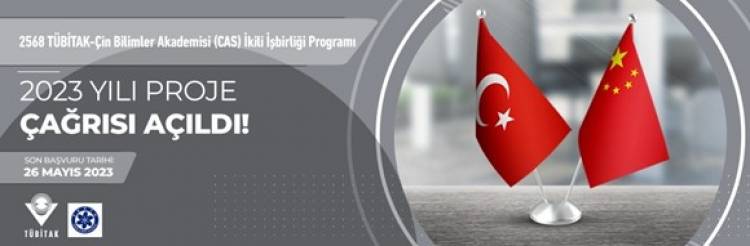 2568 TÜBİTAK-ÇİN BİLİMLER AKADEMİSİ (CAS) İKİLİ İŞBİRLİĞİ PROGRAMI 2023 YILI PROJE ÇAĞRISI AÇILDI