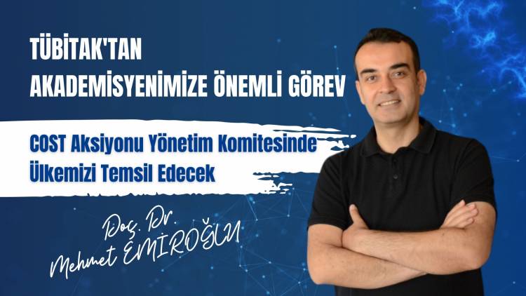 TÜBİTAK’TAN AKADEMİSYENİMİZE ÖNEMLİ GÖREV: COST AKSİYONU YÖNETİM KOMİTESİNDE ÜLKEMİZİ TEMSİL EDECEK