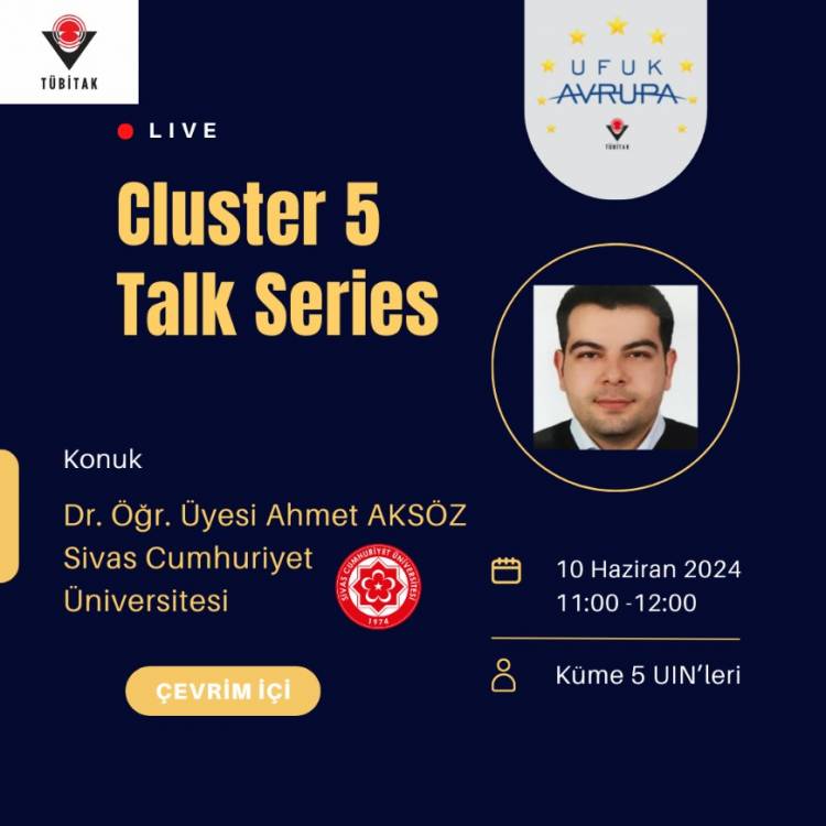 CLUSTER 5 TALK SERIES: AHMET AKSÖZ, SİVAS CUMHURİYET ÜNIVERSİTESİ - 10 HAZIRAN 2024