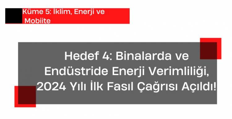 KÜME 5- HEDEF 4 BİNALARDA VE ENDÜSTRİDE ENERJİ VERİMLİLİĞİ, 2024 YILI İLK FASIL ÇAĞRISI