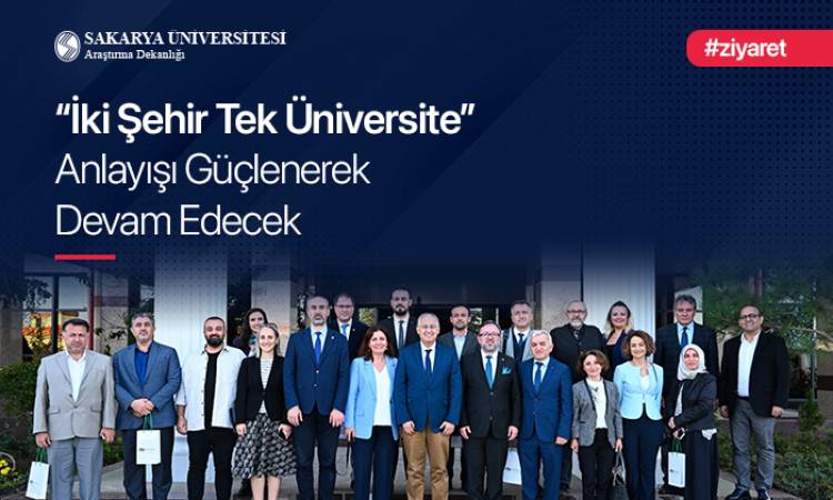 ‘İKİ ŞEHİR TEK ÜNİVERSİTE’ ANLAYIŞI GÜÇLENEREK DEVAM EDECEK